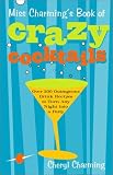 Miss Charmings Book of Crazy Cocktails: Over 200 Outrageous Drink Recipes to Turn Any Night into a Party