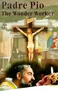 Padre Pio: The Wonder Worker