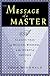The Message of a Master: A Classic Tale of Wealth, Wisdom, & the Secret of Success