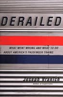 Derailed: What Went Wrong and What to Do About America's Passenger Trains