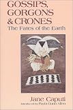 Gossips, Gorgons and Crones: The Fates of the Earth by Bear & Company