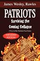 Patriots: Surviving the Coming Collapse: A Novel of the Turbulent Near Future (Expanded and Updated 33 Chapter Edition)