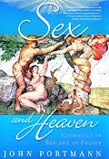 Sex and Heaven: Catholics in Bed and at Prayer