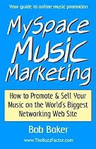 MySpace Music Marketing: How to Promote & Sell Your Music on the World's Biggest Networking Web Site