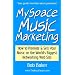 MySpace Music Marketing: How to Promote & Sell Your Music on the World's Biggest Networking Web Site