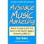 MySpace Music Marketing: How to Promote & Sell Your Music on the World's Biggest Networking Web Site