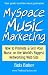 MySpace Music Marketing: How to Promote & Sell Your Music on the World's Biggest Networking Web Site