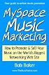 MySpace Music Marketing: How to Promote & Sell Your Music on the World's Biggest Networking Web Site