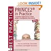 Prince2 in Practice: A Practical Approach to Creating Project Management Documents : How to Avoid Bulky, Inaccessible, Stand Alone, Illegible Documents