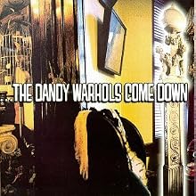 ...The Dandy Warhols Come Down