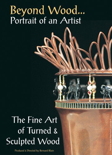 Beyond Wood - Portrait of an Artist - The Fine Art of Turned and Sculpted Wood - 6 DVDs all regions