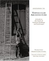 Invitation to Vernacular Architecture: A Guide to the Study of Ordinary Buildings and Landscapes (Perspectives in Vernacular Architecture)