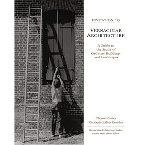 Invitation to Vernacular Architecture: A Guide to the Study of Ordinary Buildings and Landscapes (Perspect Vernacular Architectu)