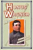 Honus Wagner: A Biography