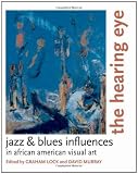 The Hearing Eye: Jazz and Blues Influences in African-American Visual Art