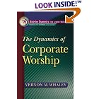 Click here to buy The Dynamics of Corporate Worship (Ministry Dynamics for a New Century) by  Vernon M. Whaley.
