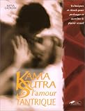 Le Kama-Sutra de l'amour tantrique : Techniques et rituels d'un nouveau plaisir sexuel