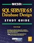 MCSD: SQL Server 6.5 Database Design Study Guide