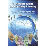 The Complete Guide to Currency Trading & Investing: How to Earn High Rates of Return Safely and Take Control of Your Investments