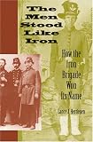 The Men Stood Like Iron: How the Iron Brigade Won Its Name