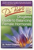Dr. Bob's Drugless Guide to Balance Female Hormones