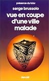 Vue en coupe d'une ville malade : nouvelles par Serge Brussolo Vue en coupe d'une ville malade : nouvelles par Brussolo