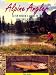 Book Alpine Angler: A Fly Fisher's Guide to the Western Wilderness
