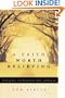 A Faith Worth Believing: Finding New Life Beyond the Rules of Religion