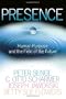 Presence: Human Purpose and the Field of the Future