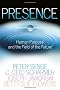 Presence: Exploring Profound Change in People, Organizations, and Society