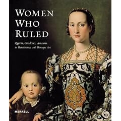Women Who Ruled: Queens, Goddesses, Amazons in Renaissance and Baroque Art