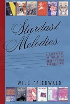 Stardust Melodies: The Biography of Twelve of America's Most Popular Songs