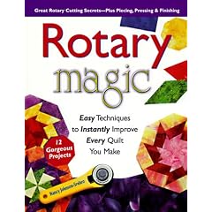 Rotary Magic: Easy Techniques to Instantly Improve Every Quilt You Make (Rodale Home & Garden Books)