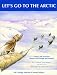 Let's Go to the Arctic: A Story and Activities About Arctic People and Animals