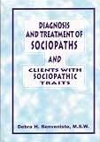 Diagnosis and Treatment of Sociopaths and Clients with Sociopathic Traits Diagnosis and Treatment of Sociopaths and Clients with Sociopathic Traits
