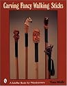 Carving Fancy Walking Sticks (Schiffer Book for Woodworkers)
