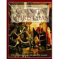 An Old-Fashioned Country Christmas: A Celebration of the Holiday Season