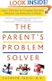 The Parent's Problem Solver: Smart Solutions for Everyday Discipline Dilemmas and Behavioral Problems