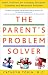 Book The Parent's Problem Solver: Smart Solutions for Everyday Discipline Dilemmas and Behavioral Problems