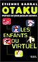 Otaku, les enfants du virtuel