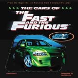 The Cars of the Fast and the Furious: The Making of the Hottest Cars on Screen