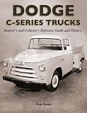 Dodge C-Series Trucks: A Restorer s and Collector s Reference Guide and History (0)