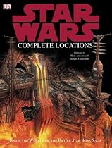The Complete Locations of Star Wars: Inside the Worlds of the Entire Star Wars Saga