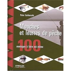 Mouches et leurres de p�che : 100 montages � faire soi-m�me