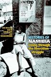 Histories of Namibia: Living Through the Liberation Struggle