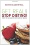 Get Real & Stop Dieting!