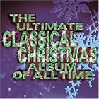 Ultimate Classical Christmas Album of All Time by  Ultimate Classical Christmas Record of All Time 