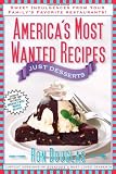 America's Most Wanted Recipes Just Desserts: Sweet Indulgences from Your Family's Favorite Restaurants