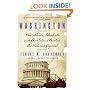 Washington: How Slaves, Idealists, and Scoundrels Created the Nation's Capital