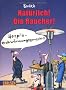 Nat�rlich! Die Raucher!